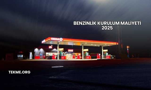 Benzinlik Kurulum Maliyeti 2025