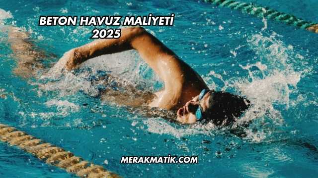 Beton Havuz Maliyeti 2025