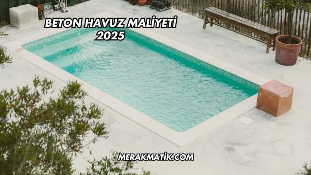 Beton Havuz Maliyeti 2025