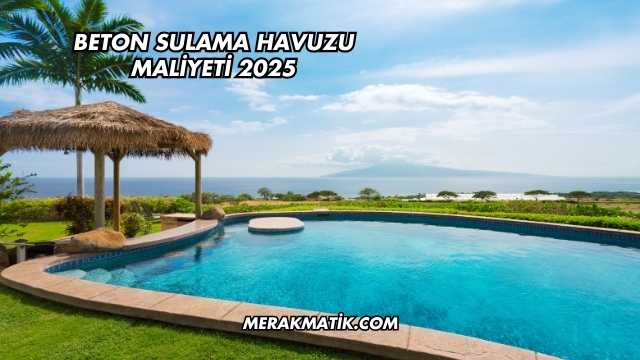 Beton Sulama Havuzu Maliyeti 2025