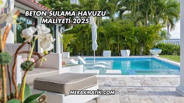Beton Sulama Havuzu Maliyeti 2025