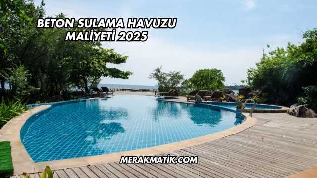 Beton Sulama Havuzu Maliyeti 2025