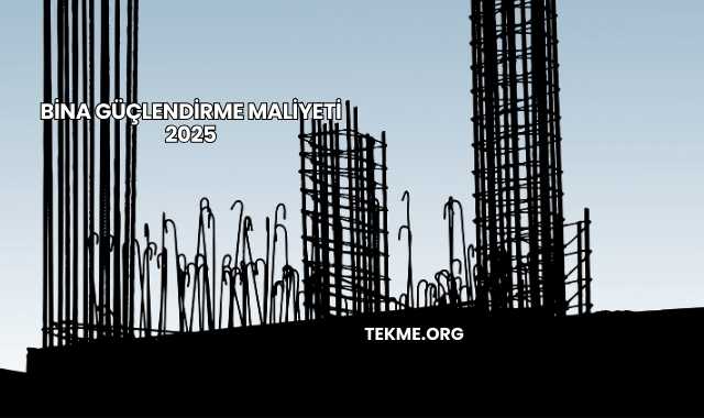 Bina Güçlendirme Maliyeti 2025