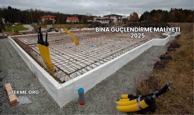 Bina Güçlendirme Maliyeti 2025