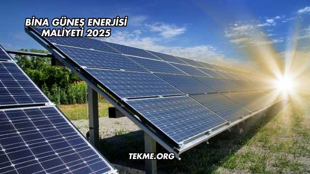 Bina Güneş Enerjisi Maliyeti 2025