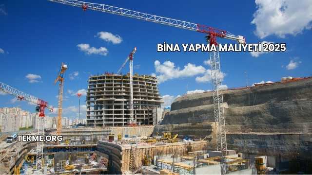 Bina Yapma Maliyeti 2025