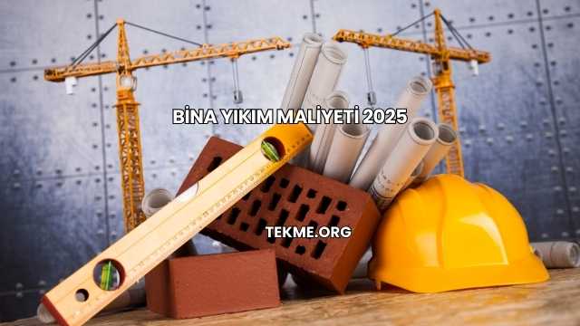 Bina Yıkım Maliyeti 2025