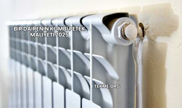 Bir Dairenin Kombi Petek Maliyeti 2025