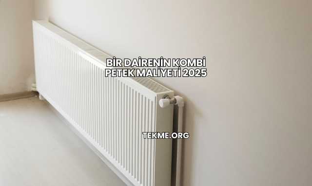 Bir Dairenin Kombi Petek Maliyeti 2025
