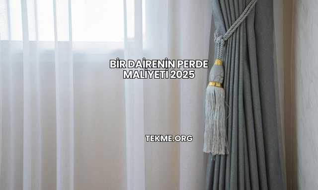 Bir Dairenin Perde Maliyeti 2025