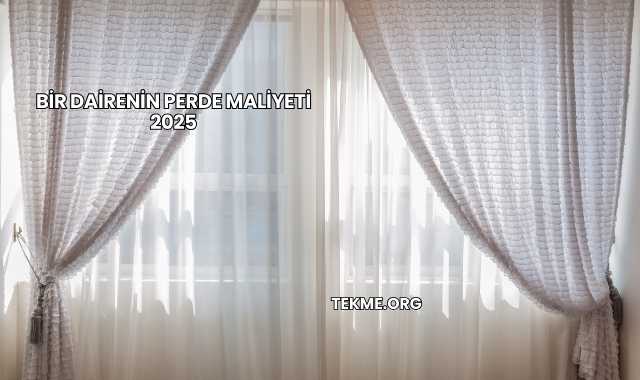 Bir Dairenin Perde Maliyeti 2025