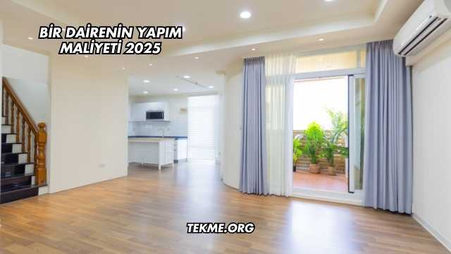 Bir Dairenin Yapım Maliyeti 2025