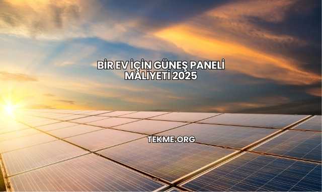 Bir Ev İçin Güneş Paneli Maliyeti 2025