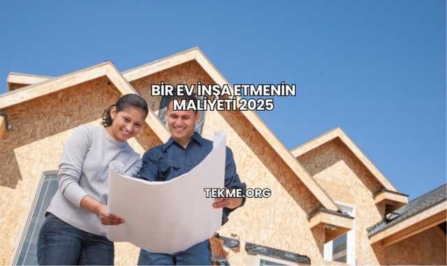 Bir Ev İnşa Etmenin Maliyeti 2025