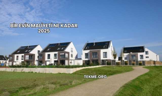 Bir Evin Maliyeti Ne Kadar 2025
