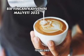 Bir Fincan Kahvenin Maliyeti 2025