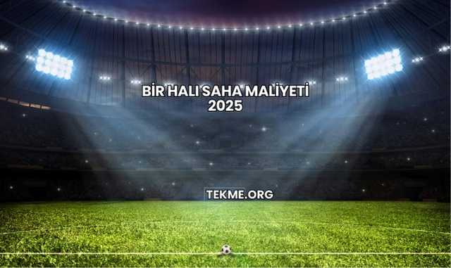 Bir Halı Saha Maliyeti 2025