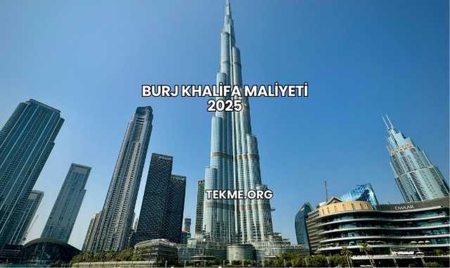 Burj Khalifa Maliyeti 2025