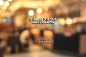 Butik Cafe Açma Maliyeti 2025