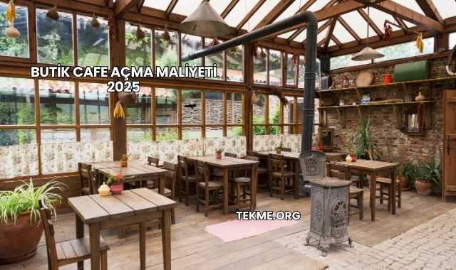 Butik Cafe Açma Maliyeti 2025
