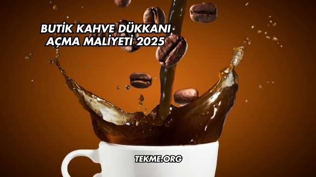 Butik Kahve Dükkanı Açma Maliyeti 2025