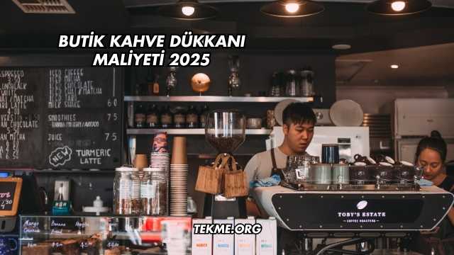 Butik Kahve Dükkanı Maliyeti 2025