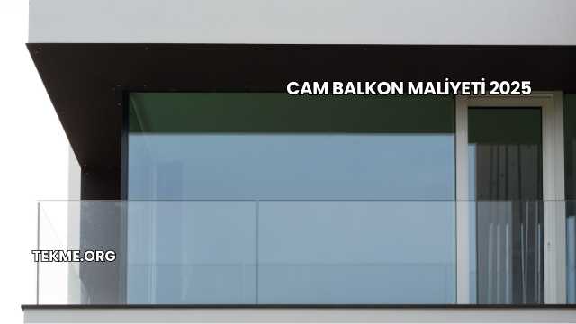 Cam Balkon Maliyeti 2025