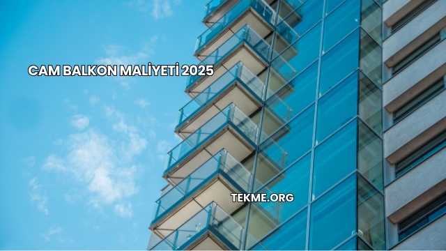 Cam Balkon Maliyeti 2025