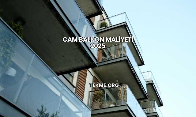 Cam Balkon Maliyeti 2025