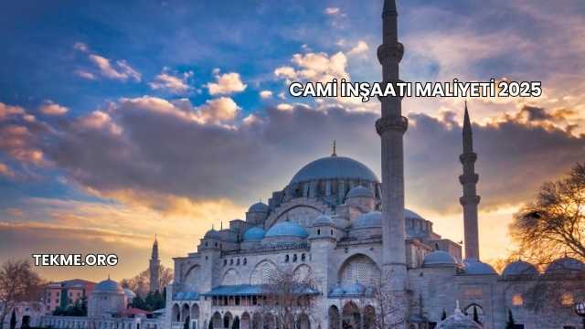 Cami İnşaatı Maliyeti 2025