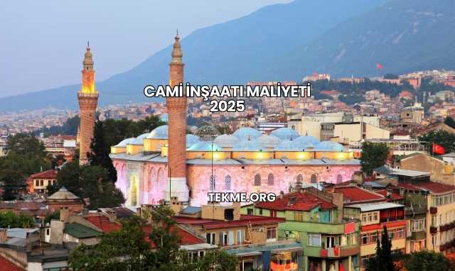 Cami İnşaatı Maliyeti 2025