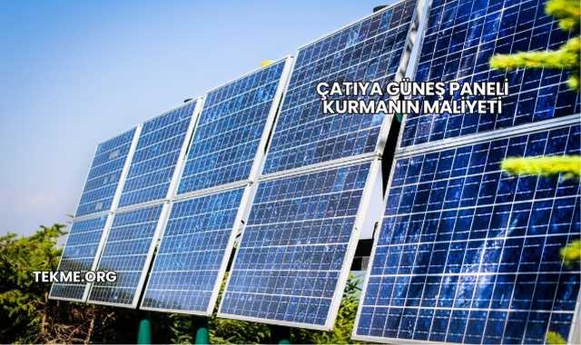 Çatıya Güneş Paneli Kurmanın Maliyeti