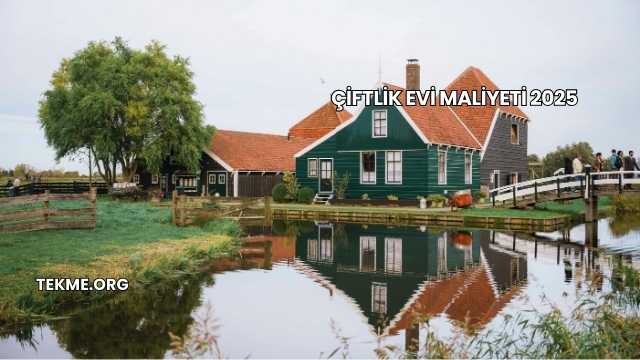 Çiftlik Evi Maliyeti 2025