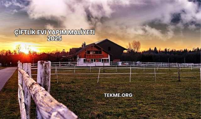 Çiftlik Evi Yapım Maliyeti 2025