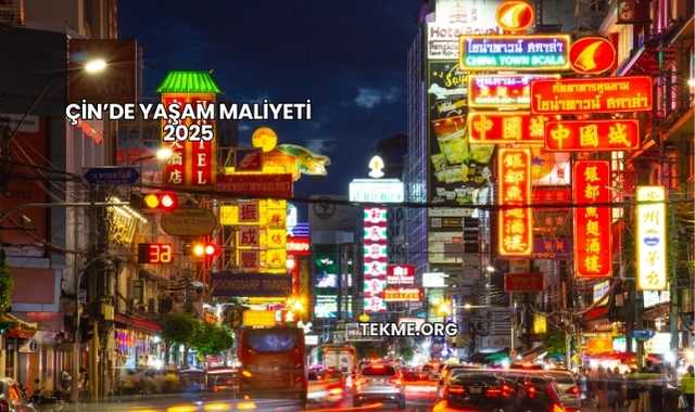 Çin’de Yaşam Maliyeti 2025