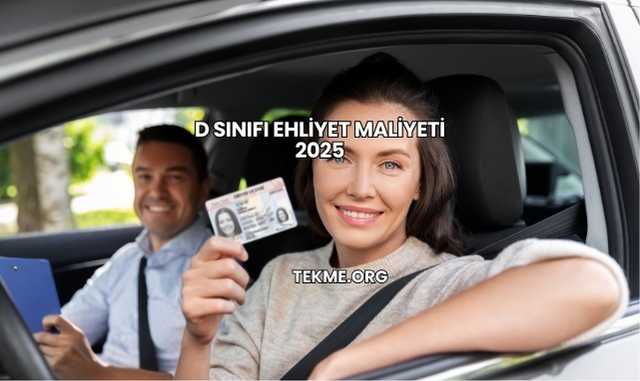 D Sınıfı Ehliyet Maliyeti 2025