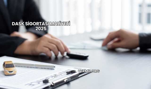 DASK Sigortası Maliyeti 2025