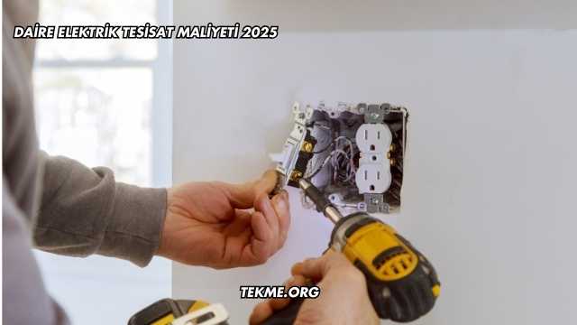 Daire Elektrik Tesisat Maliyeti 2025