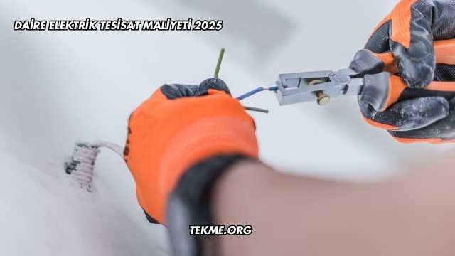 Daire Elektrik Tesisat Maliyeti 2025