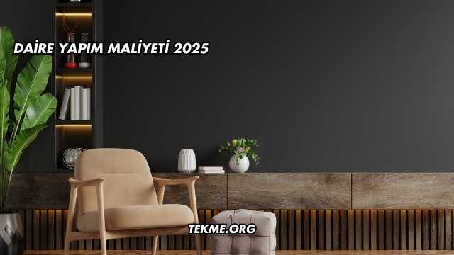 Daire Yapım Maliyeti 2025