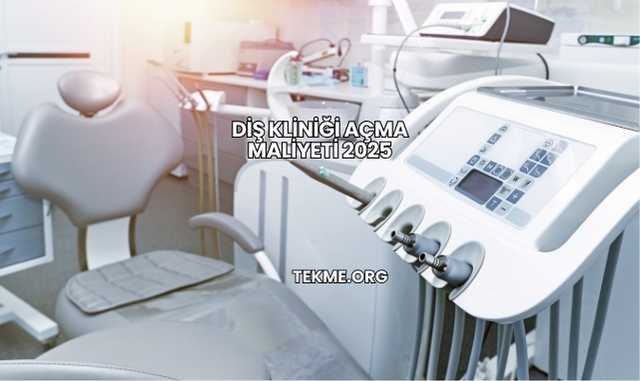 Diş Kliniği Açma Maliyeti 2025