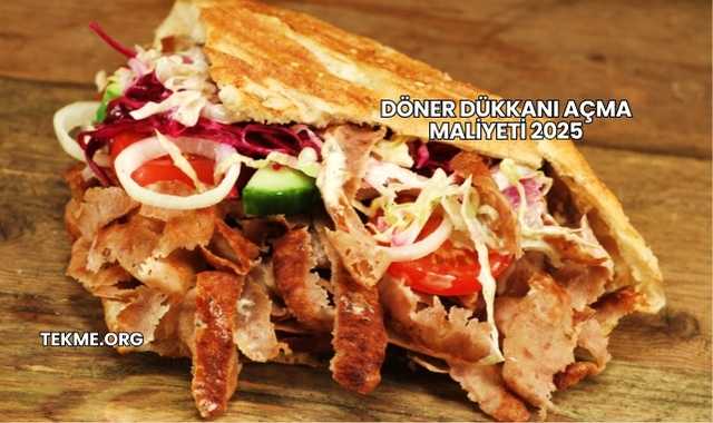 Döner Dükkanı Açma Maliyeti 2025