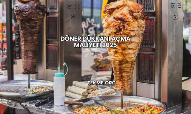 Döner Dükkanı Açma Maliyeti 2025