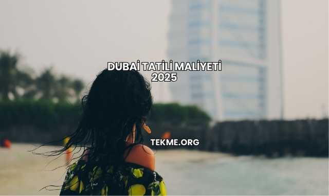 Dubai Tatili Maliyeti 2025