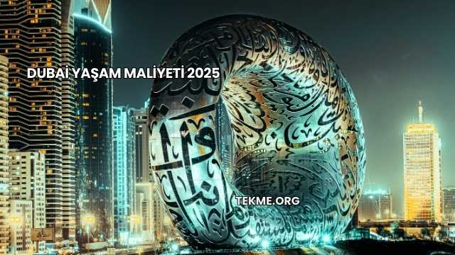 Dubai Yaşam Maliyeti 2025