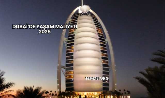 Dubai’de Yaşam Maliyeti 2025