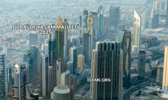 Dubai’de Yaşam Maliyeti 2025