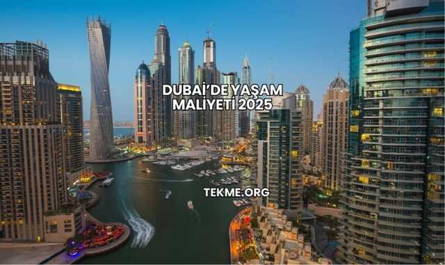 Dubai’de Yaşam Maliyeti 2025