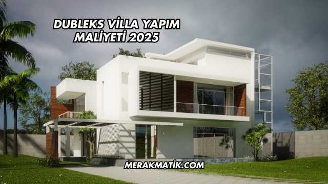 Dubleks Villa Yapım Maliyeti 2025