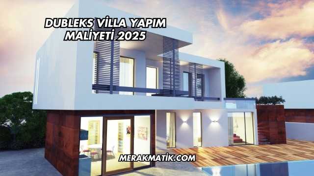 Dubleks Villa Yapım Maliyeti 2025